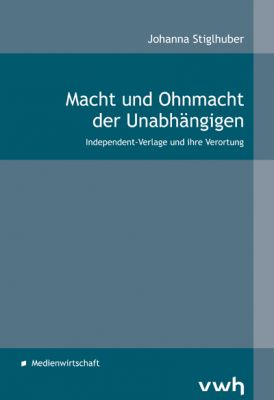 Cover: Stiglhuber, Macht und Ohnmacht der Unabhängigen